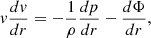 Mathematical equation: $$ \begin{aligned} v\frac{dv}{dr} = - \frac{1}{\rho } \frac{dp}{dr} - \frac{d\Phi }{dr}, \end{aligned} $$