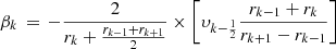 Mathematical equation: $$ \begin{aligned} \beta _{k}\,=\,-\frac{2}{r_{k}+\frac{r_{k-1}+r_{k+1}}{2}}\times \left[\upsilon _{k-\frac{1}{2}}\frac{r_{k-1}+r_{k}}{r_{k+1}-r_{k-1}}\right]\\ \end{aligned} $$
