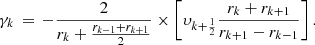 Mathematical equation: $$ \begin{aligned} \gamma _{k}\,=\,-\frac{2}{r_{k}+\frac{r_{k-1}+r_{k+1}}{2}}\times \left[\upsilon _{k+\frac{1}{2}}\frac{r_{k}+r_{k+1}}{r_{k+1}-r_{k-1}}\right].\\ \end{aligned} $$