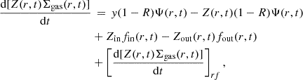Mathematical equation: $$ \begin{aligned} \frac{\mathrm{d}[Z(r,t)\Sigma _{\rm gas}(r,t)]}{\mathrm{d}t}&\,=\,y(1-R)\Psi (r,t)-Z(r,t)(1-R)\Psi (r,t) \nonumber \\&+Z_{\rm {in}}f_{\rm {in}}(r,t)-Z_{\rm {out}}(r,t)f_{\rm {out}}(r,t) \nonumber \\&+\left[\frac{\mathrm{d}[Z(r,t)\Sigma _{\rm gas}(r,t)]}{\mathrm{d}t}\right]_{rf}, \end{aligned} $$