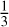 Mathematical equation: $\frac{1}{3}$