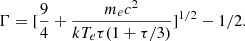 Mathematical equation: $$ \begin{aligned} \Gamma = [\frac{9}{4}+\frac{m_ec^2}{kT_e\tau (1+\tau /3)}]^{1/2}-1/2 . \end{aligned} $$