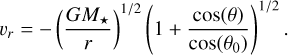 Mathematical equation: ${\upsilon _r} = - {\left( {{{G{M_ \star }} \over r}} \right)^{1/2}}{\left( {1 + {{\cos \left( \theta \right)} \over {\cos \left( {{\theta _0}} \right)}}} \right)^{1/2}}.$