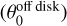Mathematical equation: $\left( {\theta _0^{{\rm{off}}\,{\rm{disk}}}} \right)$