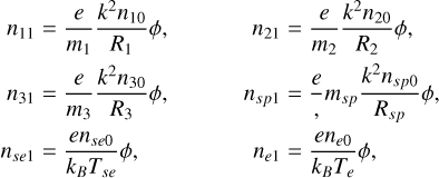 Mathematical equation: $\[\begin{aligned}n_{11} & =\frac{e}{m_1} \frac{k^2 n_{10}}{R_1} \phi, & n_{21} & =\frac{e}{m_2} \frac{k^2 n_{20}}{R_2} \phi, \\n_{31} & =\frac{e}{m_3} \frac{k^2 n_{30}}{R_3} \phi, & n_{s p 1} & =\frac{e}{m_{s p}} \frac{k^2 n_{s p 0}}{R_{s p}} \phi, \\n_{s e 1} & =\frac{e n_{s e 0}}{k_B T_{s e}} \phi, & n_{e 1} & =\frac{e n_{e 0}}{k_B T_e} \phi,\end{aligned}\]$