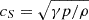 Mathematical equation: $ c_S=\sqrt{\gamma p/\rho} $