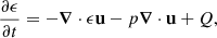Mathematical equation: $$ \begin{aligned} \frac{\partial \epsilon }{\partial t}&= -\boldsymbol{\nabla }\cdot \epsilon \mathbf u -p\boldsymbol{\nabla }\cdot \mathbf u +Q, \end{aligned} $$