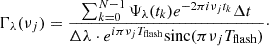Mathematical equation: $$ \begin{aligned} \Gamma _{\lambda }(\nu _{j}) = \frac{\sum ^{N-1}_{k = 0} \Psi _{\lambda }(t_{k})e^{-2 \pi i \nu _{j} t_{k}} \Delta t}{\Delta \lambda \cdot e^{i \pi \nu _{j} T_{\mathrm{flash} }} \mathrm{sinc}(\pi \nu _{j}T_{\mathrm{flash} })}\cdot \end{aligned} $$