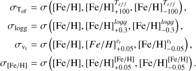 Mathematical equation: $\begin{aligned} \sigma_{\mathrm{T}_{\mathrm{eff}}} & =\sigma\left([\mathrm{Fe} / \mathrm{H}],[\mathrm{Fe} / \mathrm{H}]_{+100}^{T_{e f f}},[\mathrm{Fe} / \mathrm{H}]_{-100}^{T_{e f f}}\right), \\ \sigma_{\operatorname{logg}} & =\sigma\left([\mathrm{Fe} / \mathrm{H}],[\mathrm{Fe} / \mathrm{H}]_{+0.3}^{l o g g},[\mathrm{Fe} / \mathrm{H}]_{-0.3}^{l o g g}\right), \\ \sigma_{\mathrm{v}_{\mathrm{t}}} & =\sigma\left([\mathrm{Fe} / \mathrm{H}],[{Fe} /{H}]_{+0.05}^{v_{t}},[\mathrm{Fe} / \mathrm{H}]_{-0.05}^{v_{t}}\right), \\ \sigma_{[\mathrm{Fe} / \mathrm{H}]} & =\sigma\left([\mathrm{Fe} / \mathrm{H}],[\mathrm{Fe} / \mathrm{H}]_{+0.05}^{[\mathrm{Fe} / \mathrm{H}]},[\mathrm{Fe} / \mathrm{H}]_{-0.05}^{[\mathrm{Fe} / \mathrm{H}]}\right). \end{aligned}$