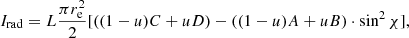 Mathematical equation: $$ \begin{aligned} I_{\rm rad}=L \frac{\pi r_{\rm e}^2}{2} [((1-u)C+uD)-((1-u)A+uB)\cdot \sin ^{2}\chi ], \end{aligned} $$