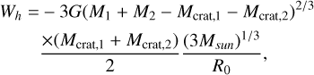 Mathematical equation: $\[\begin{aligned}W_h= & -3 G\left(M_1+M_2-M_{\text {crat}, 1}-M_{\text {crat}, 2}\right)^{2 / 3} \\& \frac{\times\left(M_{\text {crat}, 1}+M_{\text {crat}, 2}\right)}{2} \frac{\left(3 M_{sun}\right)^{1 / 3}}{R_0},\end{aligned}\]$