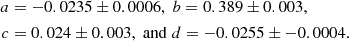 Mathematical equation: $$ \begin{aligned} \begin{aligned} a&=-0.0235\pm 0.0006, \; b = 0.389\pm 0.003,\\ c&=0.024\pm 0.003, \; \mathrm{and} \; d = -0.0255\pm -0.0004. \end{aligned} \end{aligned} $$
