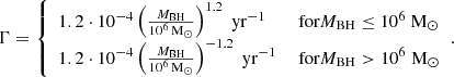 Mathematical equation: $$ \begin{aligned} \Gamma = {\left\{ \begin{array}{ll} 1.2 \cdot 10^{-4} \left( \frac{M_{\mathrm{BH} }}{10^{6} \, \mathrm{M} _{\odot }} \right)^{1.2} \; \mathrm{yr} ^{-1}&\text{ for} M_{\mathrm{BH} } \le 10^{6} \; \mathrm{M} _{\odot } \\ 1.2 \cdot 10^{-4} \left( \frac{M_{\mathrm{BH} }}{10^{6} \, \mathrm{M} _{\odot }} \right)^{-1.2} \; \mathrm{yr} ^{-1}&\text{ for} M_{\mathrm{BH} } > 10^{6} \; \mathrm{M} _{\odot } \end{array}\right.}. \end{aligned} $$