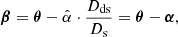 Mathematical equation: $$ \begin{aligned} \boldsymbol{\beta }= \boldsymbol{\theta }- \hat{\alpha }\cdot \frac{D_{\mathrm{ds} }}{D_{\mathrm{s} }} = \boldsymbol{\theta }- \boldsymbol{\alpha }, \end{aligned} $$