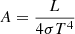 Mathematical equation: $$ \begin{aligned} A = \frac{L}{4 \sigma T^{4}} \end{aligned} $$
