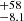 $ _{-8.1}^{+58} $