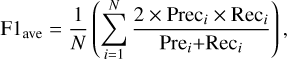 Mathematical equation: ${\rm{F}}{{\rm{1}}_{{\rm{ave}}}} = {1 \over N}\left( {\mathop \sum \limits_{i = 1}^N {{2 \times {\rm{Pre}}{{\rm{c}}_i} \times {\rm{Re}}{{\rm{c}}_i}} \over {{\rm{Pr}}{{\rm{e}}_i} + {\rm{Re}}{{\rm{c}}_i}}}} \right),$