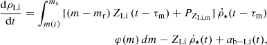 Mathematical equation: $$ \begin{aligned} \frac{\mathrm{d}\rho _{\rm Li}}{\mathrm{d}t} = \int _{m(t)}^{m_{\rm s}}\,[(m - m_{\rm r})\,Z_{\rm Li}\,(t - \tau _{\rm m}) + P_{Z_{\mathrm{Li,m}}}]\, \dot{\rho }_{\star } (t - \tau _{\rm m})\nonumber \\ \varphi (m)\,dm - Z_{\rm Li}\,\dot{\rho }_{\star }(t) + a_{\rm b- Li}(t), \end{aligned} $$