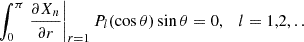 Mathematical equation: $$ \begin{aligned} \int _0^\pi \left.\frac{\partial X_n}{\partial r}\right|_{r=1}P_l(\cos \theta )\sin \theta =0 ,\quad l=1,2,.. \end{aligned} $$