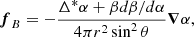 Mathematical equation: $$ \begin{aligned} \boldsymbol{f}_B=-\frac{\Delta ^*\alpha +\beta d\beta /d\alpha }{4\pi r^2\sin ^2\theta }\boldsymbol{\nabla }\alpha , \end{aligned} $$