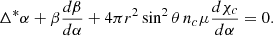 Mathematical equation: $$ \begin{aligned} \Delta ^*\alpha +\beta \frac{d\beta }{d\alpha } + 4\pi r^2\sin ^2\theta \, n_c\mu \frac{d\chi _c}{d\alpha } = 0 . \end{aligned} $$