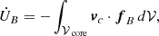 Mathematical equation: $$ \begin{aligned} \dot{U}_B=-\int _{\mathcal{V} _\text{ core}}\boldsymbol{v}_c\cdot \boldsymbol{f}_{B}\,d\mathcal{V} , \end{aligned} $$