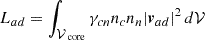 Mathematical equation: $$ \begin{aligned} L_{ad}=\int _{\mathcal{V} _\text{ core}} \gamma _{cn}n_c n_n|\boldsymbol{v}_{ad}|^2 \,d\mathcal{V} \, \\ \end{aligned} $$