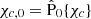 Mathematical equation: $ \chi_{c,0}=\hat{\mathrm{P}}_{0}\{\chi_{c}\} $