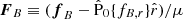 Mathematical equation: $ \boldsymbol{F}_{B}\equiv(\boldsymbol{f}_{B}-\hat{\mathrm{P}}_{0}\{f_{B,r}\}\hat r)/\mu $