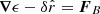 Mathematical equation: $ \boldsymbol{\nabla}\epsilon-\delta\hat r=\boldsymbol{F}_{B} $