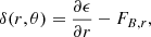 Mathematical equation: $$ \begin{aligned} \delta (r,\theta )&=\frac{\partial \epsilon }{\partial r}-F_{B,r} , \end{aligned} $$