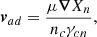 Mathematical equation: $$ \begin{aligned} \boldsymbol{v}_{ad}=\frac{\mu \boldsymbol{\nabla }X_n}{n_c\gamma _{cn}} ,\\ \end{aligned} $$