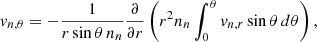 Mathematical equation: $$ \begin{aligned} v_{n,\theta }=-\frac{1}{r\sin \theta \, n_n}\frac{\partial }{\partial r}\left( r^2 n_n\int _0^\theta v_{n,r}\sin \theta \,d\theta \right) , \end{aligned} $$