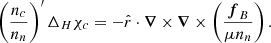 Mathematical equation: $$ \begin{aligned} \left( \frac{n_c}{n_n} \right)^{\prime } \Delta _{H} \chi _c =-\hat{r} \cdot \boldsymbol{\nabla }\times \boldsymbol{\nabla }\times \left(\frac{\boldsymbol{f}_{B}}{ \mu n_n} \right). \end{aligned} $$