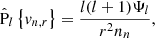 Mathematical equation: $$ \begin{aligned} \hat{\mathrm{P} }_{l}\left\{ v_{n,r}\right\} = \frac{l(l+1)\Psi _l}{r^2 n_n} , \end{aligned} $$