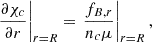 Mathematical equation: $$ \begin{aligned} \left.\frac{\partial \chi _c}{\partial r}\right|_{r=R}&= \left.\frac{f_{B,r}}{n_c \mu }\right|_{r=R}, \end{aligned} $$
