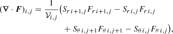 Mathematical equation: $$ \begin{aligned} \begin{split} (\boldsymbol{\nabla }\cdot \boldsymbol{F})_{i,j} = \frac{1}{\mathcal{V} _{i,j}}\big (&S_{r\,i+1,j}F_{r\,i+1,j}-S_{r\,i,j}F_{r\,i,j} \\&+S_{\theta \,i,j+1}F_{\theta \,i,j+1}-S_{\theta \,i,j}F_{\theta \,i,j}\big ) , \end{split} \end{aligned} $$