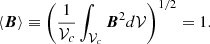 Mathematical equation: $$ \begin{aligned} \langle \boldsymbol{B} \rangle \equiv \left(\frac{1}{\mathcal{V}_c}\int _{\mathcal{V}_c}\boldsymbol{B}^2d\mathcal{V}\right)^{1/2}=1. \end{aligned} $$