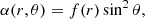 Mathematical equation: $$ \begin{aligned} \alpha (r,\theta )=f(r)\sin ^2\theta , \end{aligned} $$