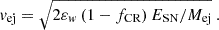 Mathematical equation: $$ \begin{aligned} v_{\text{ej}} = \sqrt{2 \varepsilon _{w} \left(1 - f_{\text{CR}}\right) E_{\text{SN}} / M_{\text{ej}}} \ . \end{aligned} $$
