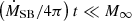 Mathematical equation: $ \left(\dot{M}_{\text{SB}} / 4\pi\right) t \ll M_{\infty} $