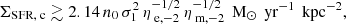 Mathematical equation: $$ \begin{aligned} \Sigma _{\text{SFR,} \text{ c}} \gtrsim 2.14 \, n_{0} \, \sigma _{1}^2 \, \eta _{{\text{ e}, -2}}^{-1/2} \, \eta _{{\text{ m}, -2}}^{-1/2} \,\text{ M}_{\odot }\, \text{ yr}^{-1} \, \text{ kpc}^{-2}, \end{aligned} $$