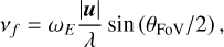 Mathematical equation: ${v_f} = {\omega _E}{{\left| u \right|} \over \lambda }\sin \left( {{\theta _{{\rm{FoV}}}}/2} \right),$