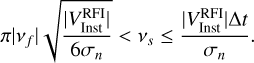 Mathematical equation: $\pi \left| {{v_f}} \right|\sqrt {{{\left| {V_{{\rm{Inst}}}^{{\rm{RFI}}}} \right|} \over {6{\sigma _n}}}} < {v_s} \le {{\left| {V_{{\rm{Inst}}}^{{\rm{RFI}}}} \right|\Delta t} \over {{\sigma _n}}}.$