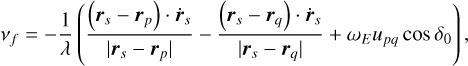 Mathematical equation: ${v_f} = - {1 \over \lambda }\left( {{{\left( {{r_s} - {r_p}} \right)\,\cdot\,{{\mathop r\limits^\cdot }_s}} \over {\left| {{r_s} - {r_p}} \right|}} - {{\left( {{r_s} - {r_q}} \right)\,\cdot\,{{\mathop r\limits^\cdot }_s}} \over {\left| {{r_s} - {r_q}} \right|}} + {\omega _E}{u_{pq}}\cos \,{\delta _0}} \right),$