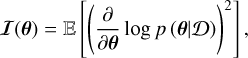 Mathematical equation: $I\left( \theta \right) = {\rm{E}}\left[ {{{\left( {{\partial \over {\partial \theta }}\log p\left( {\theta |D} \right)} \right)}^2}} \right],$