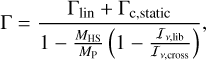 Mathematical equation: $\Gamma = {{{\Gamma _{{\rm{lin}}}} + {\Gamma _{{\rm{c,static}}}}} \over {1 - {{{M_{{\rm{HS}}}}} \over {{M_{\rm{P}}}}}\left( {1 - {{{I_{v,{\rm{lib}}}}} \over {{I_{v,{\rm{cross}}}}}}} \right)}},$