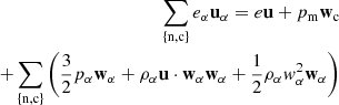 Mathematical equation: $$ \begin{aligned} \sum _{ \{ \mathrm{n,c}\}} e_{\rm \alpha } \mathbf u _\alpha = e_{\rm }\mathbf u + p_{\rm m} \mathbf w _{\rm c} \nonumber \\ + \sum _{ \{ \mathrm{n,c}\}} \left(\frac{3}{2} p_\alpha \mathbf w _\alpha + \rho _\alpha \mathbf u \cdot \mathbf w _\alpha \mathbf w _\alpha + \frac{1}{2}\rho _\alpha w^2_\alpha \mathbf w _\alpha \right) \end{aligned} $$