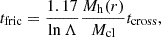 Mathematical equation: $$ \begin{aligned} t_\mathrm{fric} =\frac{1.17}{\ln \Lambda }\frac{M_\mathrm{h} (r)}{M_\mathrm{cl} }t_\mathrm{cross} , \end{aligned} $$