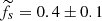 Mathematical equation: $ \widetilde{f}_s = 0.4\pm 0.1 $